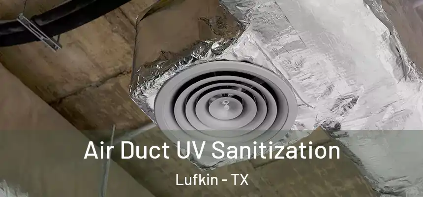 Air Duct UV Sanitization Lufkin - TX