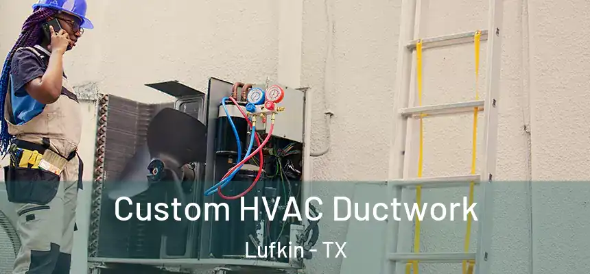  Custom HVAC Ductwork Lufkin - TX