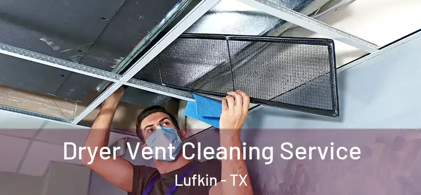  Dryer Vent Cleaning Service Lufkin - TX
