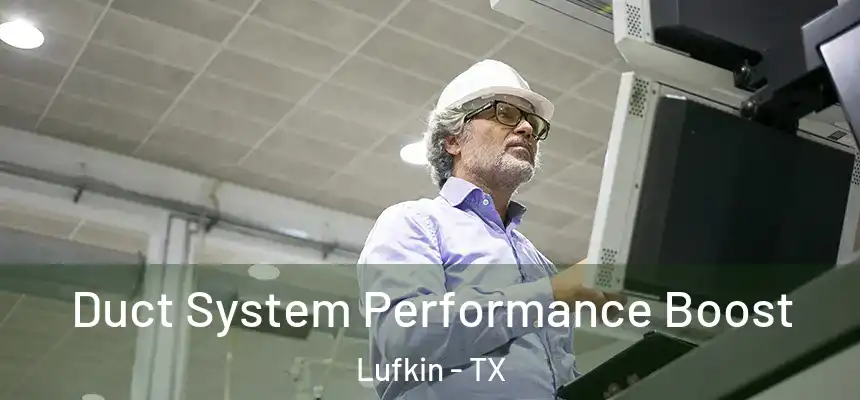 Duct System Performance Boost Lufkin - TX