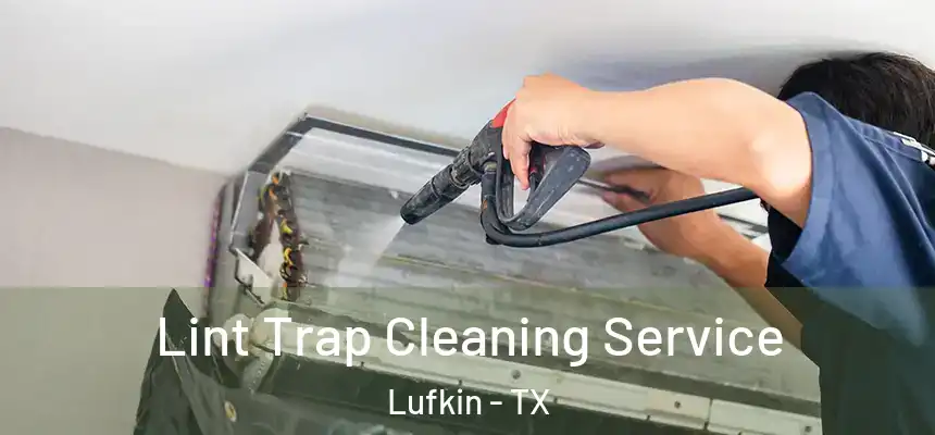 Lint Trap Cleaning Service Lufkin - TX