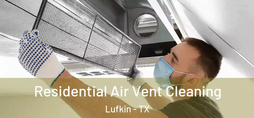 Residential Air Vent Cleaning Lufkin - TX