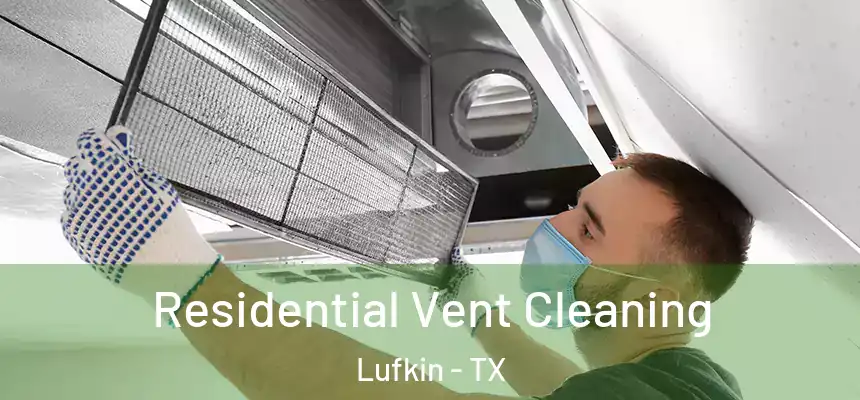 Residential Vent Cleaning Lufkin - TX
