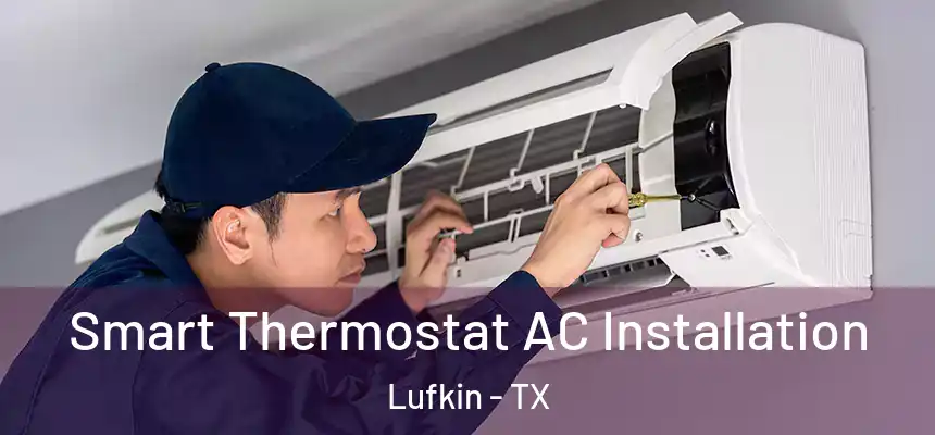  Smart Thermostat AC Installation Lufkin - TX